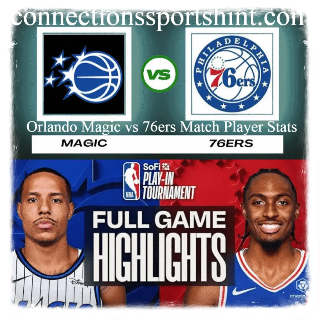Orlando Magic vs 76ers Match Player Stats