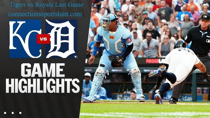 Tigers vs Royals Last Game